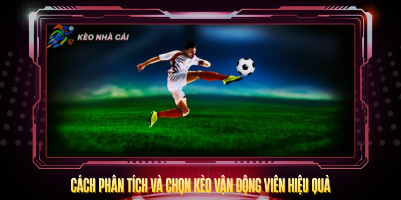Kèo Vận Động Viên – Hiểu Đúng Để Cược Thông Minh 3 Cach Phan Tich Va Chon Keo Van Dong Vien Hieu Qua