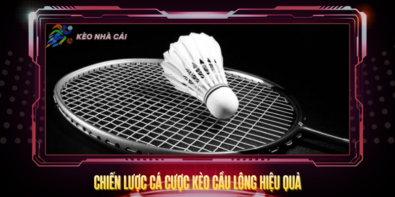 Chien Luoc Ca Cuoc Keo Cau Long Hieu Qua