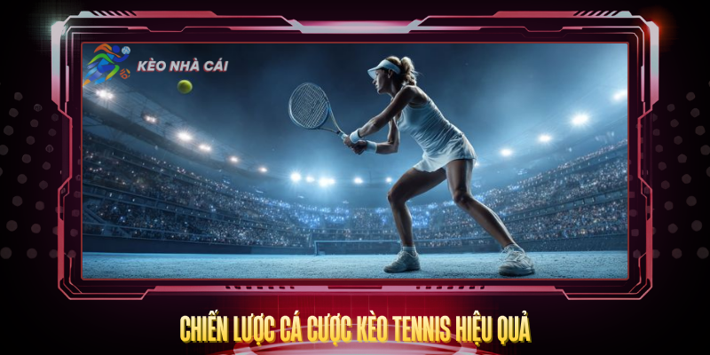 Chien Luoc Ca Cuoc Keo Tennis Hieu Qua
