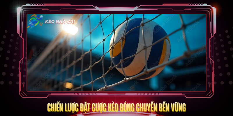 Kèo Bóng Chuyền – Tỷ Lệ Hấp Dẫn Và Cách Cược Hay 4 Chien Luoc Dat Cuoc Keo Bong Chuyen Ben Vung