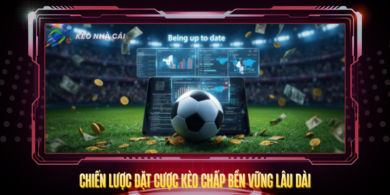 Kèo Chấp – Bí Quyết Đọc Tỷ Lệ Và Cược Đúng Hướng 4 Chien Luoc Dat Cuoc Keo Chap Ben Vung Lau Dai
