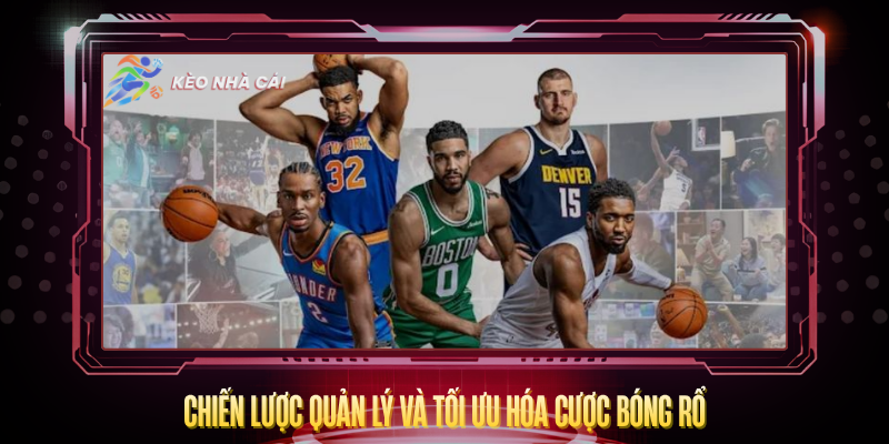 Kèo Bóng Rổ – Cách Đọc Tỷ Lệ Và Chiến Lược Cược Hay 4 Chien Luoc Quan Ly Va Toi Uu Hoa Cuoc Bong Ro