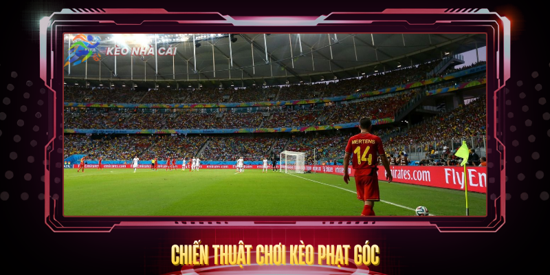 Kèo Phạt Góc - Hướng Dẫn Soi Kèo Và Phân Tích Hiệu Quả 4 Chien Thuat Choi Keo Phat Goc