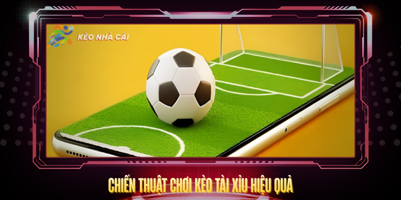 Chien Thuat Choi Keo Tai Xiu Hieu Qua