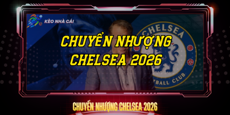 Chuyển Nhượng Chelsea 2026 – The Blues Tiếp Tục Đại Tu 2 Chuyen Nhuong Chelsea 2026