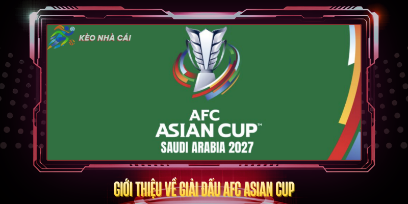 AFC Asian Cup - Cập Nhật Kèo Nhà Cái Giải Châu Á 2 Gioi Thieu Ve Giai Dau Afc Asian Cup