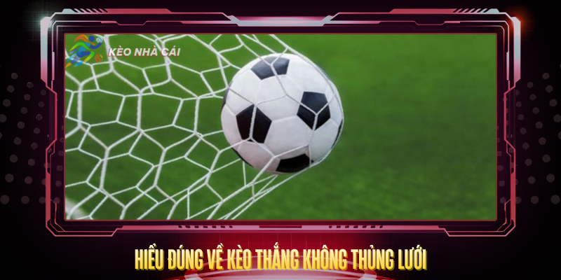 Hieu Dung Ve Keo Thang Khong Thung Luoi