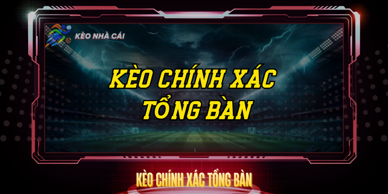 Kèo Chính Xác Tổng Bàn - Dự Đoán Số Bàn Thắng Chính Xác 1 Keo Chinh Xac Tong Ban