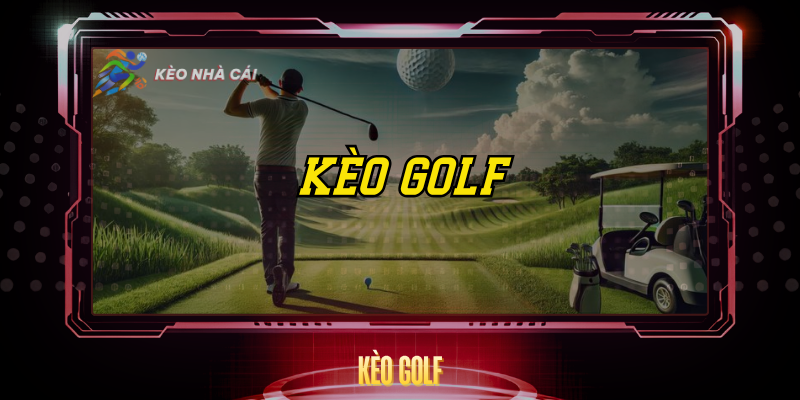 Kèo Golf – Cách Đọc Tỷ Lệ Và Chiến Lược Cược Hay 1 Keo Golf