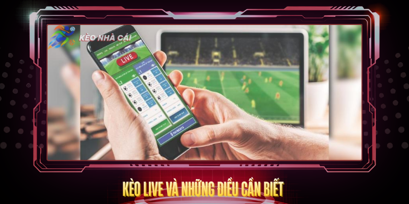 Keo Live Va Nhung Dieu Can Biet
