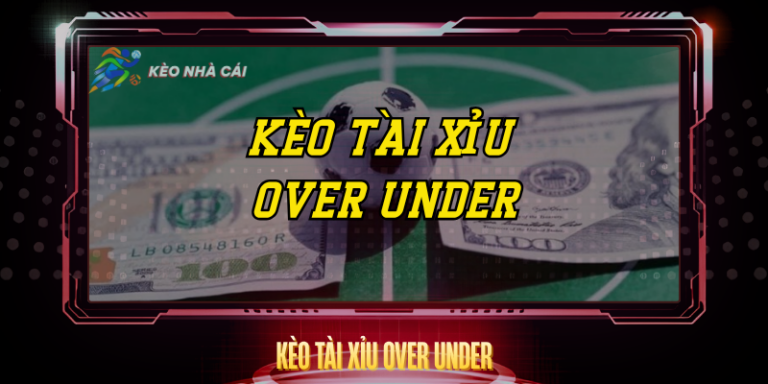 Keo Tai Xiu Over Under