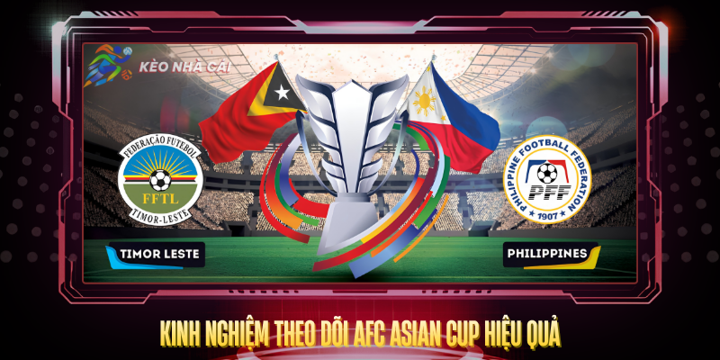 AFC Asian Cup - Cập Nhật Kèo Nhà Cái Giải Châu Á 4 Kinh Nghiem Theo Doi Afc Asian Cup Hieu Qua