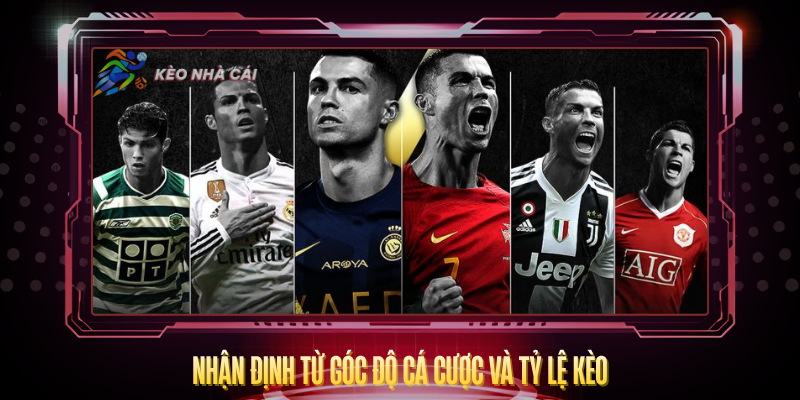Nhan Dinh Tu Goc Do Ca Cuoc Va Ty Le Keo