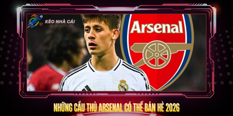 Nhung Cau Thu Arsenal Co The Ban He 2026