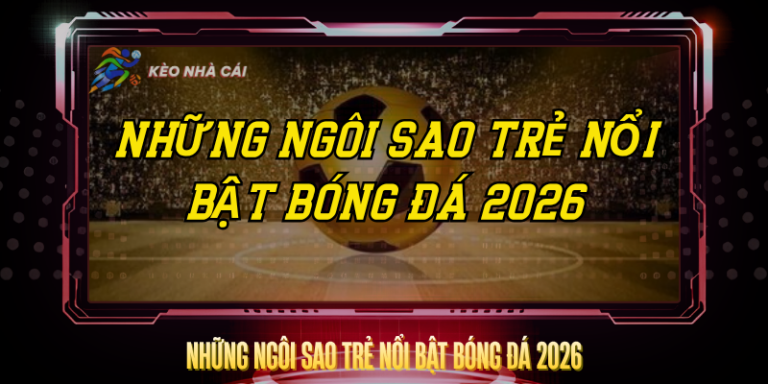 Những Ngôi Sao Trẻ Nổi Bật Bóng Đá 2026 Đáng Theo Dõi 1 Nhung Ngoi Sao Tre Noi Bat Bong Da 2026