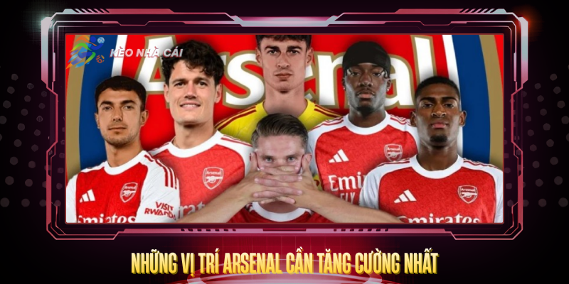 Nhung Vi Tri Arsenal Can Tang Cuong Nhat