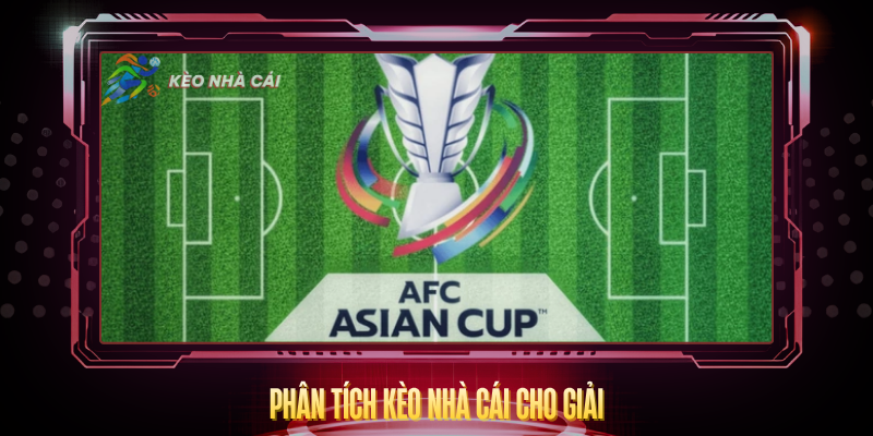 AFC Asian Cup - Cập Nhật Kèo Nhà Cái Giải Châu Á 3 Phan Tich Keo Nha Cai Cho Giai