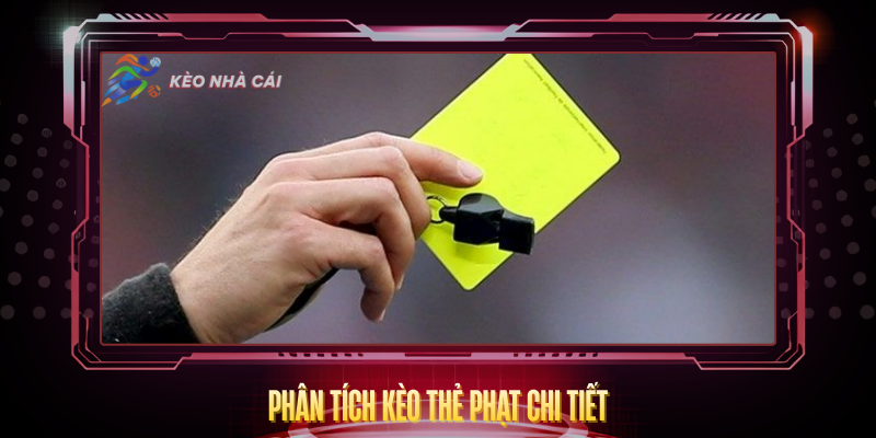 Kèo Thẻ Phạt - Hướng Dẫn Soi Kèo Và Chiến Thuật Hiệu Quả 3 Phan Tich Keo The Phat Chi Tiet