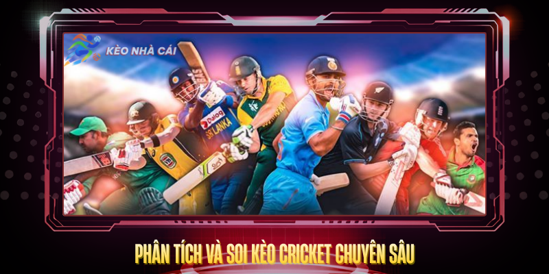 Kèo Cricket – Cơ Hội Cược Hấp Dẫn Ít Người Biết 3 Phan Tich Va Soi Keo Cricket Chuyen Sau