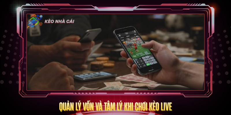 Quan Ly Von Va Tam Ly Khi Choi Keo Live