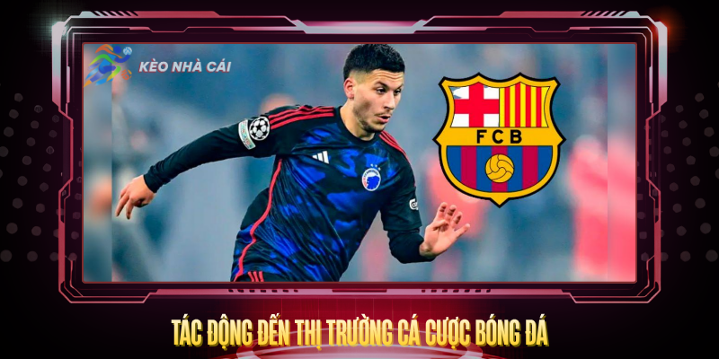 Chuyển Nhượng Barcelona 2026 – Tin Tức Nóng Nhất Hiện Nay 4 Tac Dong Den Thi Truong Ca Cuoc Bong Da