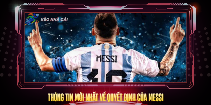 Messi Có Đá World Cup 2026 Không? – Câu Trả Lời Rõ Nhất 2 Thong Tin Moi Nhat Ve Quyet Dinh Cua Messi