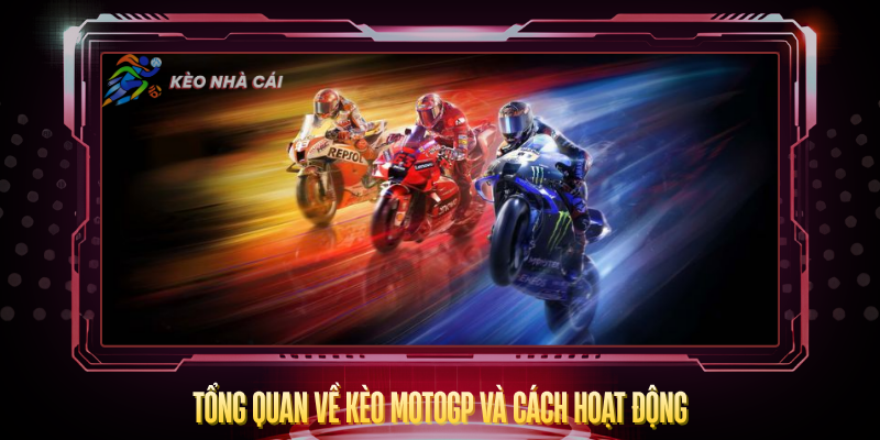 Kèo MotoGP – Đọc Tỷ Lệ Và Chiến Lược Cược Thắng 2 Tong Quan Ve Keo Motogp Va Cach Hoat Dong