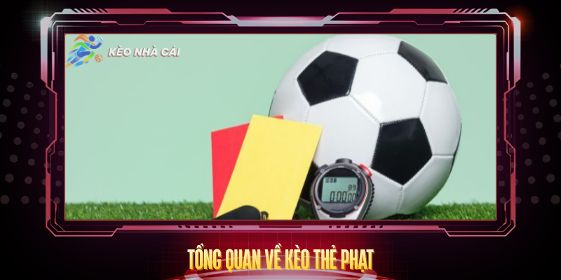 Kèo Thẻ Phạt - Hướng Dẫn Soi Kèo Và Chiến Thuật Hiệu Quả 2 Tong Quan Ve Keo The Phat